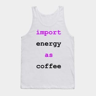 Import Energy as Coffee Python Funny Drink Tank Top